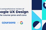Google UX Design Certificate - A comprehensive review