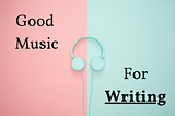 Good Music for Writing!