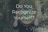 Do You Recognize Yourself?