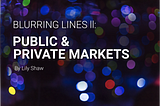 Blurring lines II: public & private markets