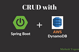 Getting Started with CRUD Operations in Spring Boot and DynamoDB: A Beginner’s Guide
