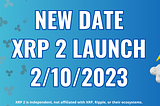 XRP 2 Launch Delayed To October 2!