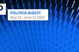 Politeia Digest #32 — Mayo 23 — Junio 12 2020