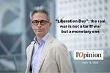 “Liberation Day”: the real war is not a tariff war but a monetary one