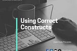 The Importance of Using Correct Constructs in C#