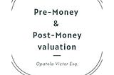 Pre-Money v. Post-Money valuation