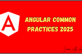 Angular common practices 2025