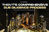 Thovt’s Comprehensive Due Diligence Process: Ensuring Trust and Transparency