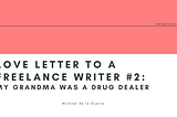 Love Letter To A Freelance Writer #2: My Grandma Was A Drug Dealer