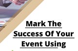 Mark The Success Of The Event