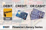 Financial Literacy Series: Debit, Credit, Or Cash?