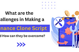 What are the Challenges in Making a Binance Clone Script, and How can they be overcome?