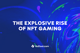 The Exploise Rise of NFT Gaming: A 2023 Overview