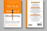 The Art & Business of Ghostwriting: 7 Lessons From Writing For 300+ Industry Leaders