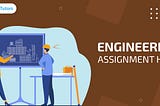 Effective Steps To Prepare Your Engineering Assignments