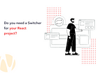 Do you need a Switcher for your React project?
