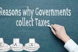 5 Reasons Why Governments Collect Taxes