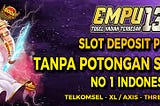 Slot Pulsa Tanpa Potongan No 1 Indonesia
