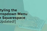 Styling the Dropdown Menu in Squarespace [Updated!]