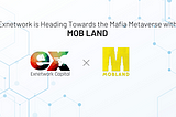 Exnetwork is heading towards the Mafia Metaverse with Mob Land