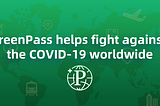 GreenPass helps fight against the COVID-19 worldwide