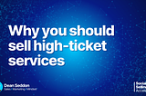 Why you should sell high-ticket services