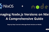 Managing Node.js Versions on NixOS: A Comprehensive Guide