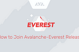 How to join Avalanche-Everest Release