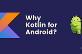 Why Kotlin for Android Development?