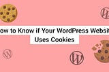 how to know if your wordpress website uses cookies