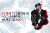5 Steps to Create an Account-Based Marketing plan for Business Recovery