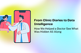 From Clinic Diaries to Data Intelligence