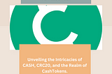 Unveiling the Intricacies of CASH, CRC20, and the Realm of CashTokens