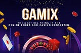 3 Reasons Why GAMIX is the Next “Big Thing” in the Online Poker and Casino Ecosystem