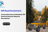 Grand Adventure Unleashed: Off-Road Excitement Beyond Boundaries”