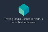 Testing Redis Clients in Node.js with Testcontainers Node