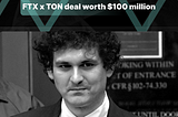 Sam Bankman-Fried (FTX) wanted to acquire TON for $100 million.