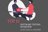 Top 10 Software Testing Interview Questions