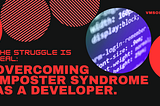The Struggle is Real: Overcoming Imposter Syndrome as a Developer.