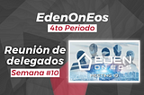 EdenOnEOS 4to Periodo-Reunión Semanal #10