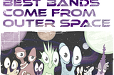 The Best Bands Come From Outer Space