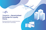 Yucan.io — Revolutionising the Loyalty Economy with Blockchain