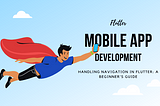 Handling Navigation in Flutter: A Beginner’s Guide
