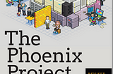 The Phoenix Project: A Novel About IT, DevOps, and Helping Your Business Win