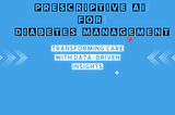 Prescriptive AI for Diabetes Management