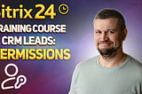 Bitrix24 Training Course: 4. CRM Leads — Permissions