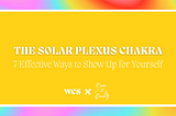 The Solar Plexus Chakra: 7 Effective Ways to Show Up for Yourself