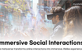 Immersive Social Interactions