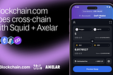Blockchain.com Goes Cross-Chain with Squid + Axelar