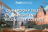 Our Spooky Tales: A Night in Wild Valley Cottage